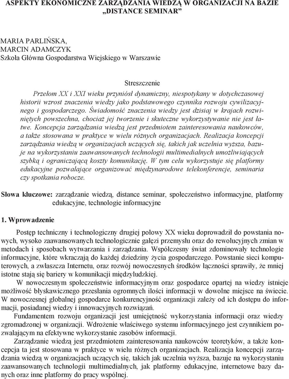 wiadomo znaczenia wiedzy jest dzisiaj w krajach rozwini tych powszechna, chocia jej tworzenie i skuteczne wykorzystywanie nie jest łatwe.