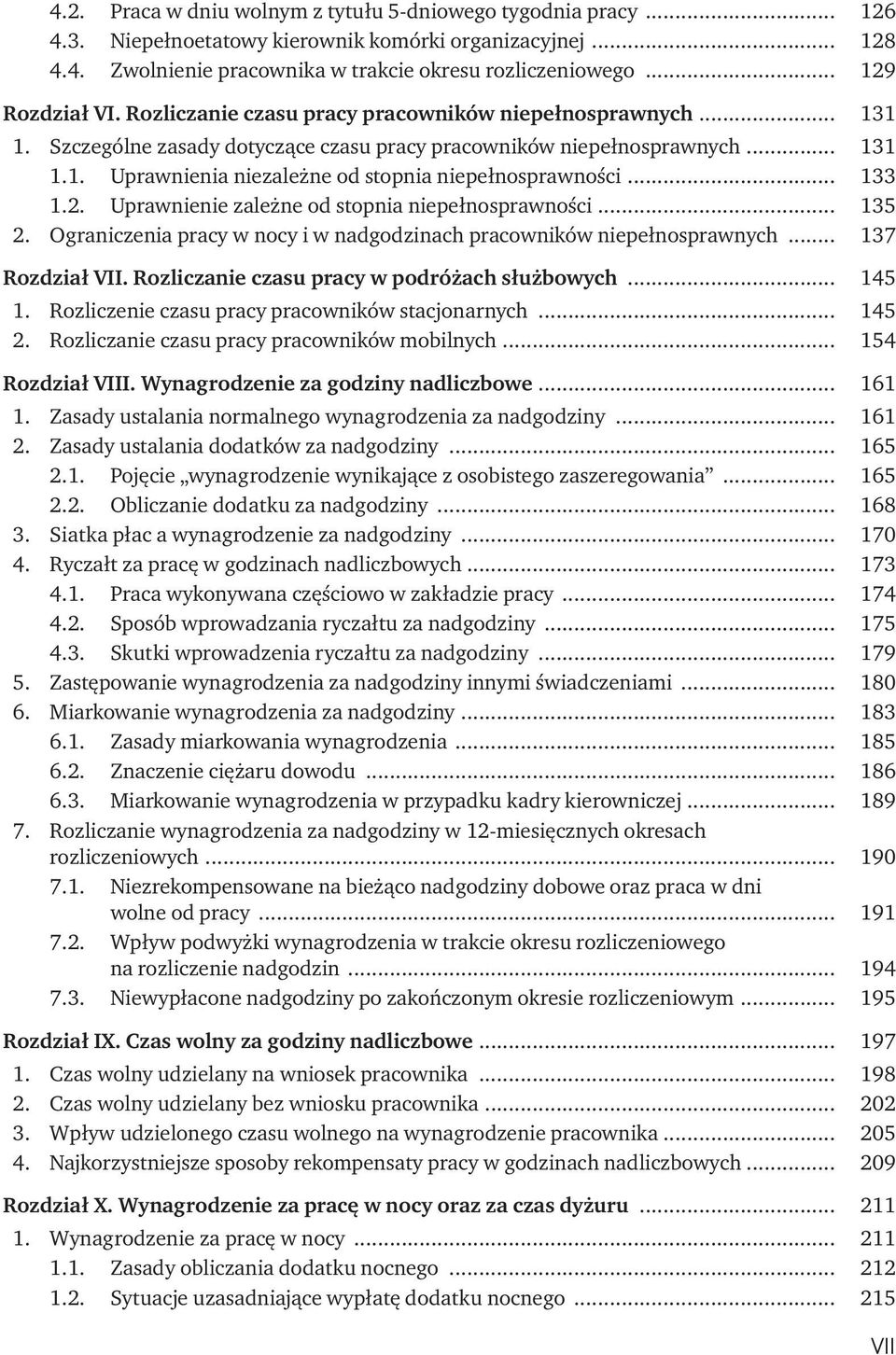 .. 133 1.2. Uprawnienie zależne od stopnia niepełnosprawności... 135 2. Ograniczenia pracy w nocy i w nadgodzinach pracowników niepełnosprawnych... 137 Rozdział VII.