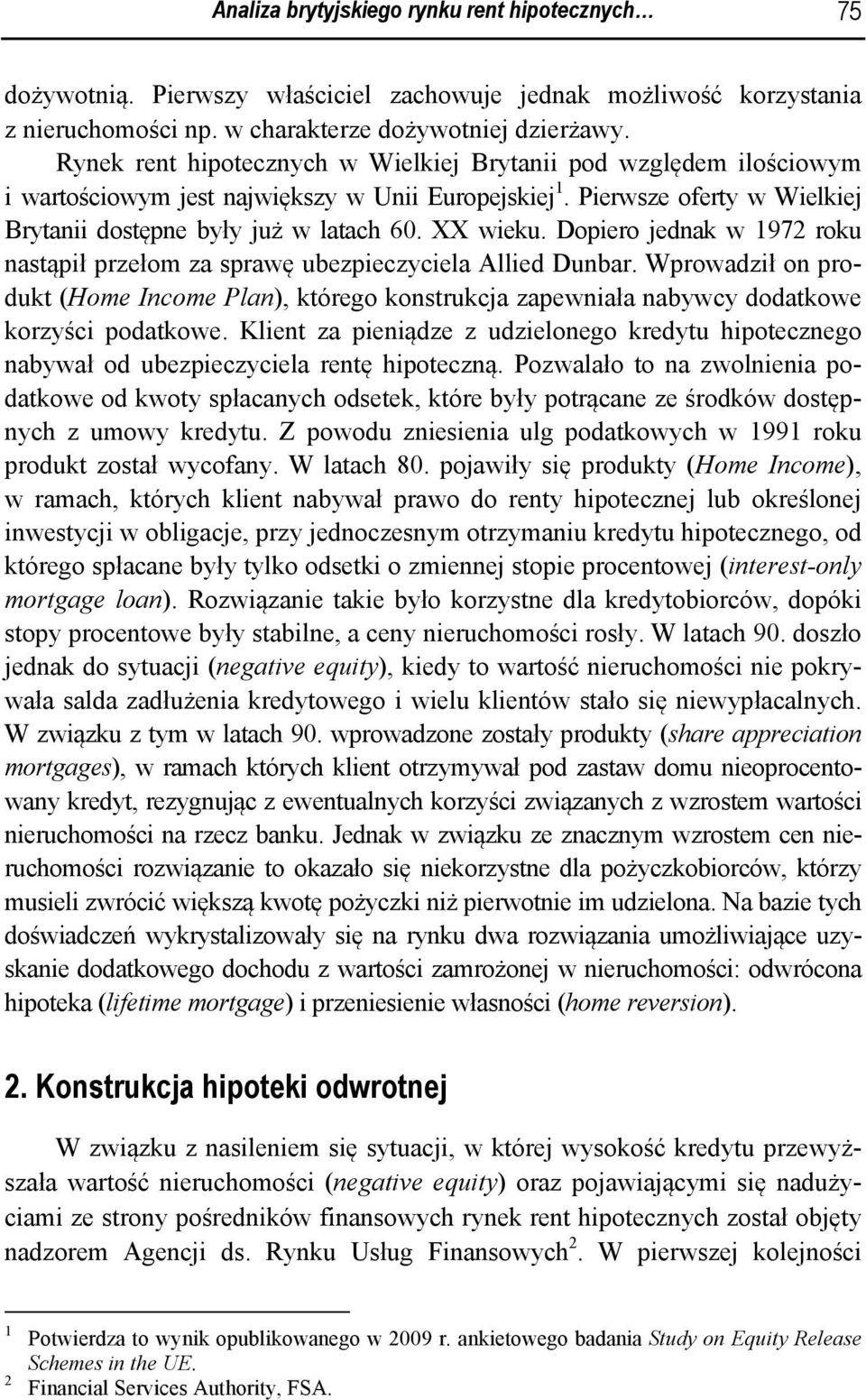 Dopieo jedak w 1972 oku astąpił pzełom za spawę ubezpieczyciela Allied Duba. Wpowadził o podukt (Home Icome Pla), któego kostukcja zapewiała abywcy dodatkowe kozyści podatkowe.