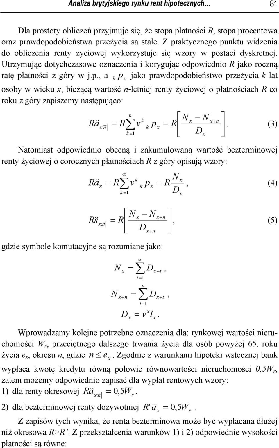 (3) : k = 1 D Natomiast odpowiedio obecą i zakumulowaą watość beztemiowej ety życiowej o cooczych płatościach R z góy opisują wzoy: k N R a& = R v k p = R, (4) D k = 1 N N + & s = R, (5) D+ R : gdzie