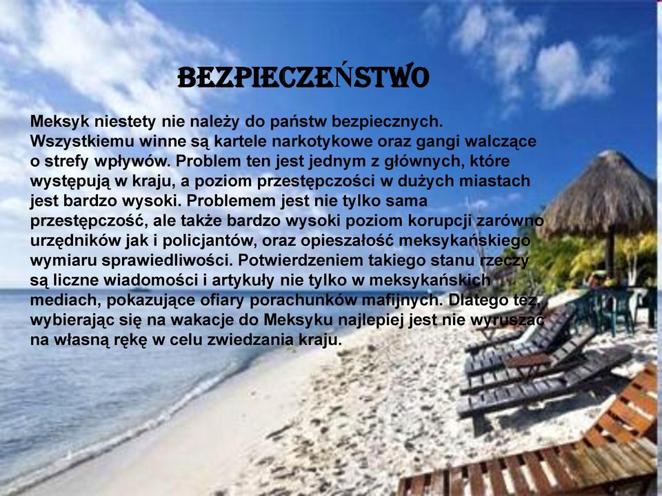 Problemem jest nie tylko sama przestępczość, ale także bardzo wysoki poziom korupcji zarówno urzędników jak i policjantów, oraz opieszałość meksykańskiego wymiaru