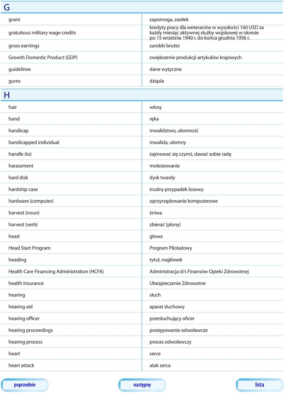 zarobki brutto zwiększenie produkcji artykułów krajowych dane wytyczne dziąsła H hair hand handicap handicapped individual handle (to) harassment hard disk hardship case hardware (computer) harvest