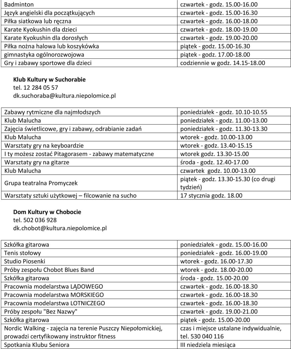 30 gimnastyka ogólnorozwojowa piątek - godz. 17.00-18.00 Gry i zabawy sportowe dla dzieci codziennie w godz. 14.15-18.00 Klub Kultury w Suchorabie tel. 12 284 05 57 dk.suchoraba@kultura.niepolomice.
