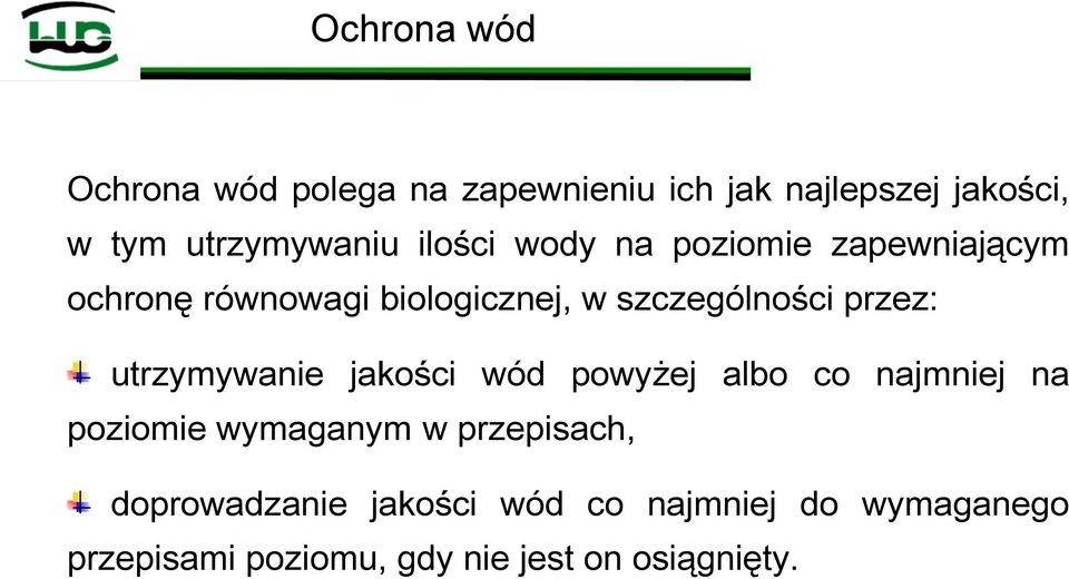 utrzymywanie jakości wód powyżej albo co najmniej na poziomie wymaganym w przepisach,