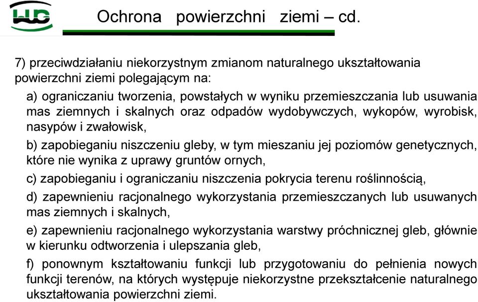 skalnych oraz odpadów wydobywczych, wykopów, wyrobisk, nasypów i zwałowisk, b) zapobieganiu niszczeniu gleby, w tym mieszaniu jej poziomów genetycznych, które nie wynika z uprawy gruntów ornych, c)