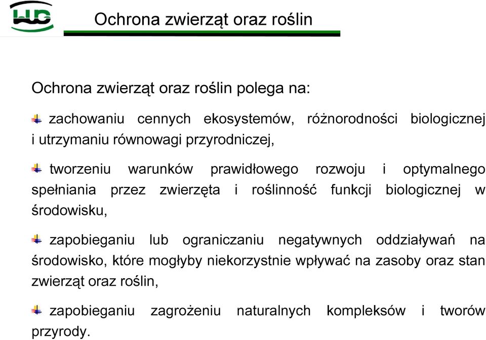 zwierzęta i roślinność funkcji biologicznej w środowisku, zapobieganiu lub ograniczaniu negatywnych oddziaływań na środowisko,