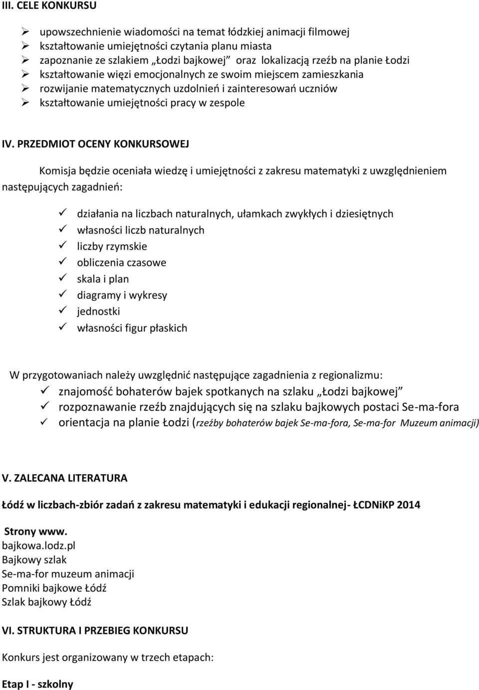 PRZEDMIOT OCENY KONKURSOWEJ Komisja będzie oceniała wiedzę i umiejętności z zakresu matematyki z uwzględnieniem następujących zagadnień: działania na liczbach naturalnych, ułamkach zwykłych i