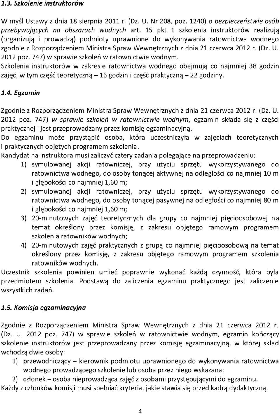 (Dz. U. 2012 poz. 747) w sprawie szkoleń w ratownictwie wodnym.