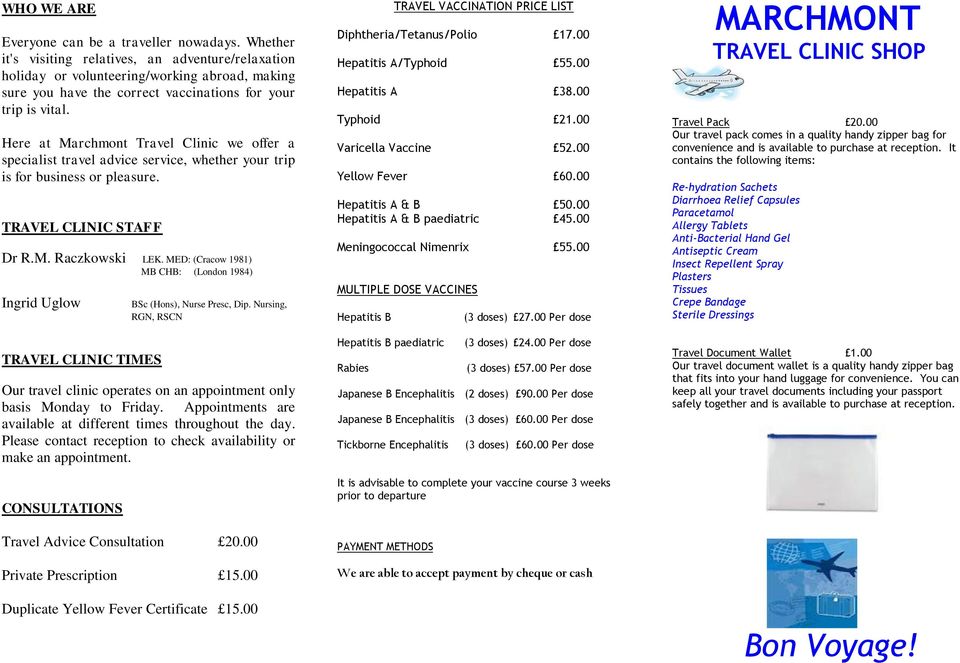 Here at Marchmont Travel Clinic we offer a specialist travel advice service, whether your trip is for business or pleasure. TRAVEL CLINIC STAFF Dr R.M. Raczkowski LEK.