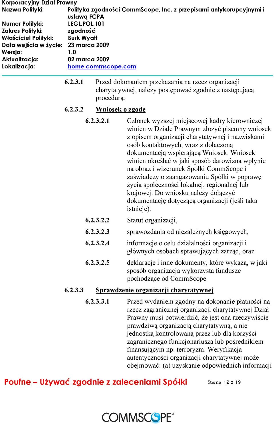 Wniosek winien określać w jaki sposób darowizna wpłynie na obraz i wizerunek Spółki CommScope i zaświadczy o zaangażowaniu Spółki w poprawę życia społeczności lokalnej, regionalnej lub krajowej.