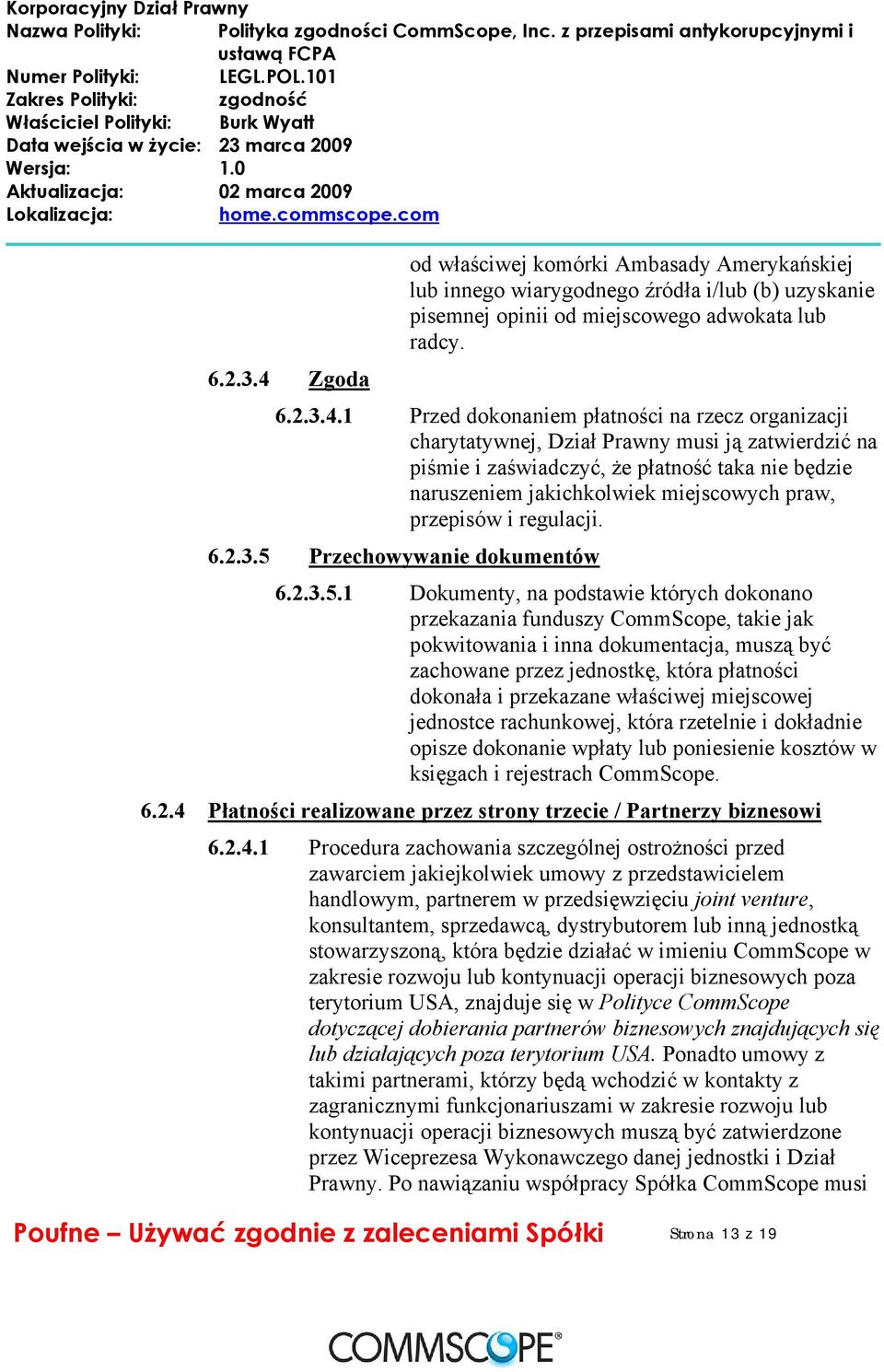 1 Przed dokonaniem płatności na rzecz organizacji charytatywnej, Dział Prawny musi ją zatwierdzić na piśmie i zaświadczyć, że płatność taka nie będzie naruszeniem jakichkolwiek miejscowych praw,