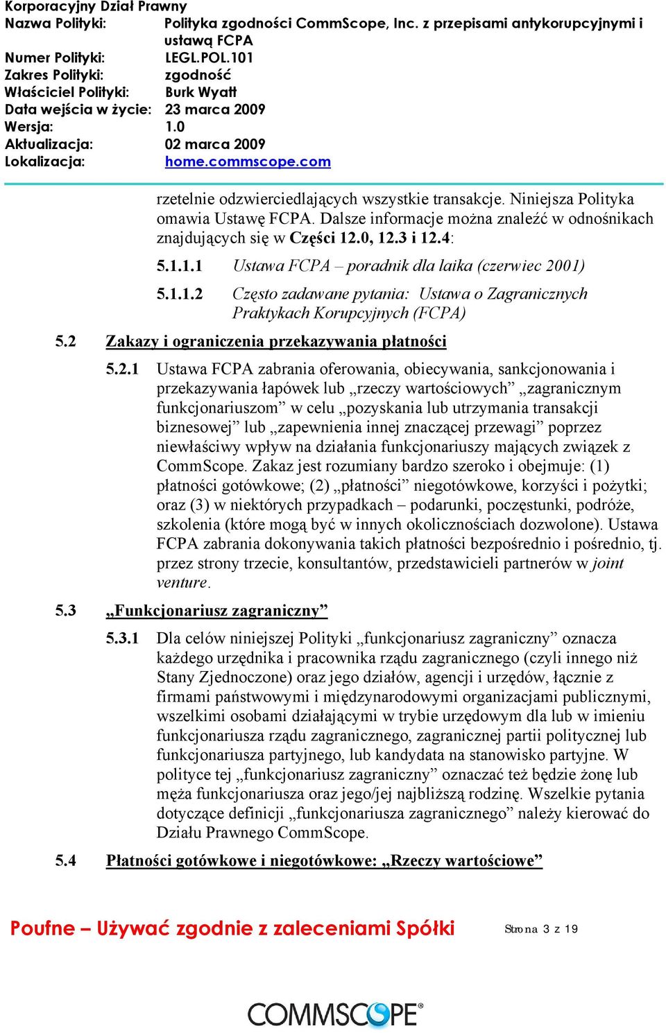 2 Zakazy i ograniczenia przekazywania płatności 5.2.1 Ustawa FCPA zabrania oferowania, obiecywania, sankcjonowania i przekazywania łapówek lub rzeczy wartościowych zagranicznym funkcjonariuszom w