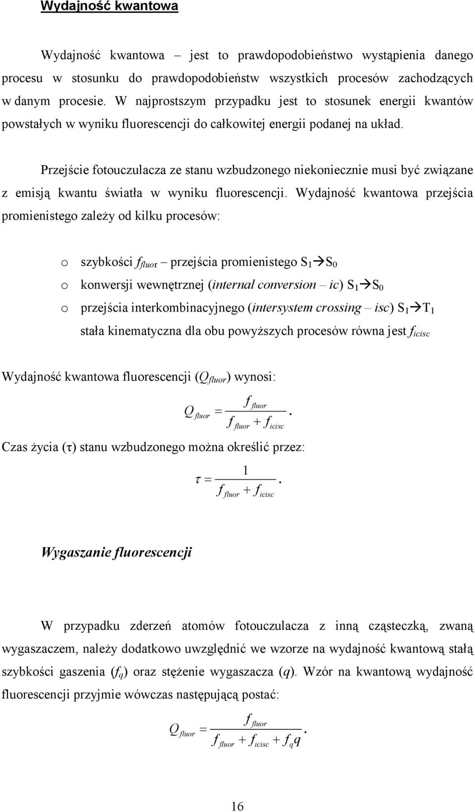 Przejście fotouczulacza ze stanu wzbudzonego niekoniecznie musi być związane z emisją kwantu światła w wyniku fluorescencji.