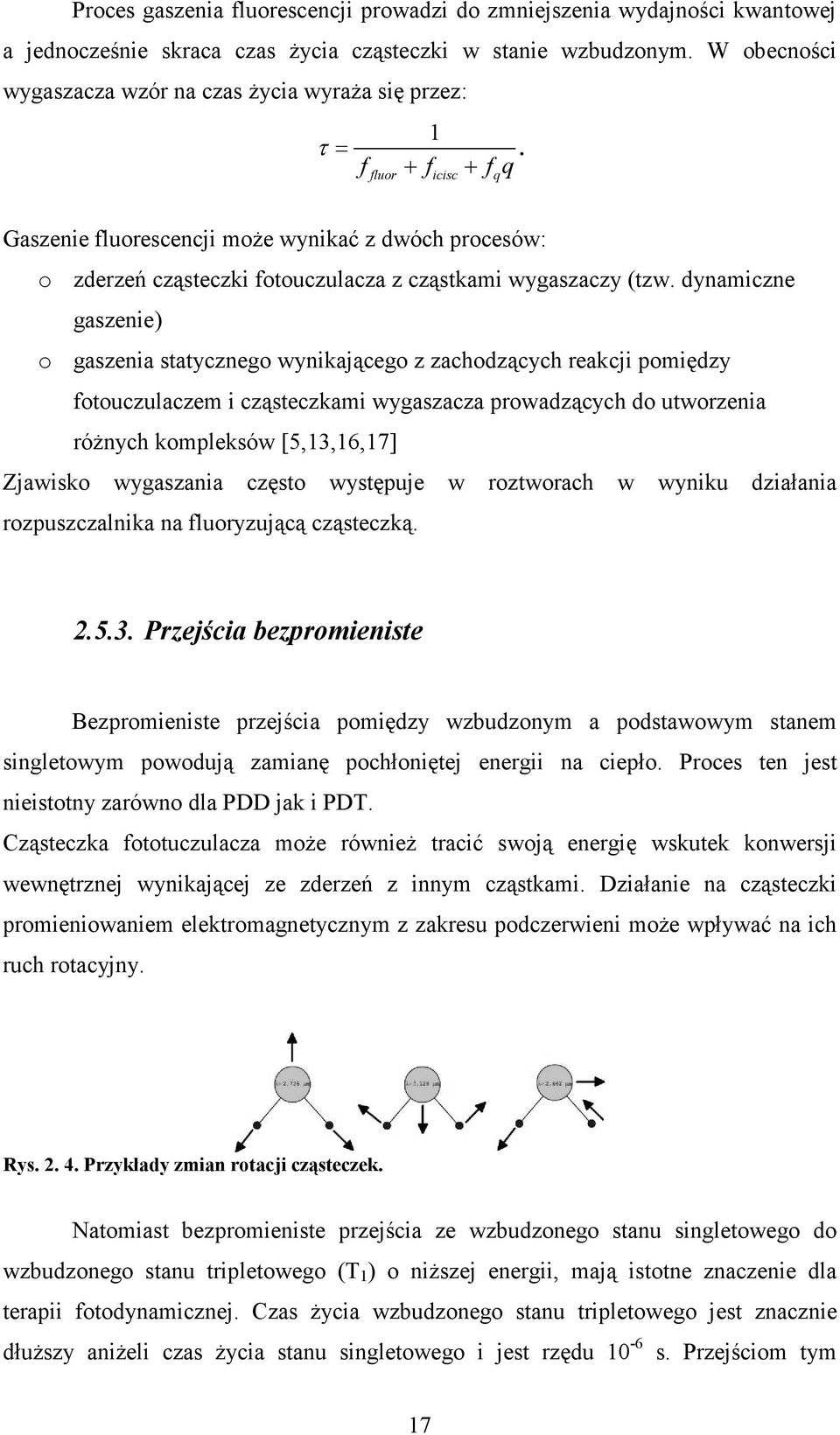 Gaszenie fluorescencji moŝe wynikać z dwóch procesów: o zderzeń cząsteczki fotouczulacza z cząstkami wygaszaczy (tzw.