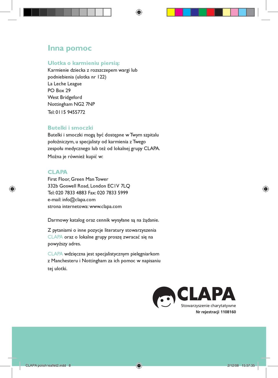 Można je również kupić w: CLAPA First Floor, Green Man Tower 332b Goswell Road, London EC1V 7LQ Tel: 020 7833 4883 Fax: 020 7833 5999 e-mail: info@clapa.