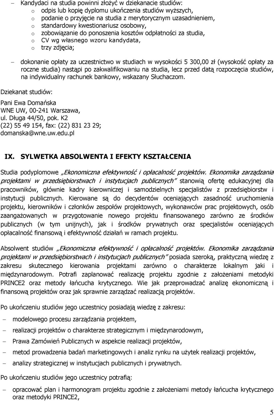 zł (wysokość opłaty za roczne studia) nastąpi po zakwalifikowaniu na studia, lecz przed datą rozpoczęcia studiów, na indywidualny rachunek bankowy, wskazany Słuchaczom.