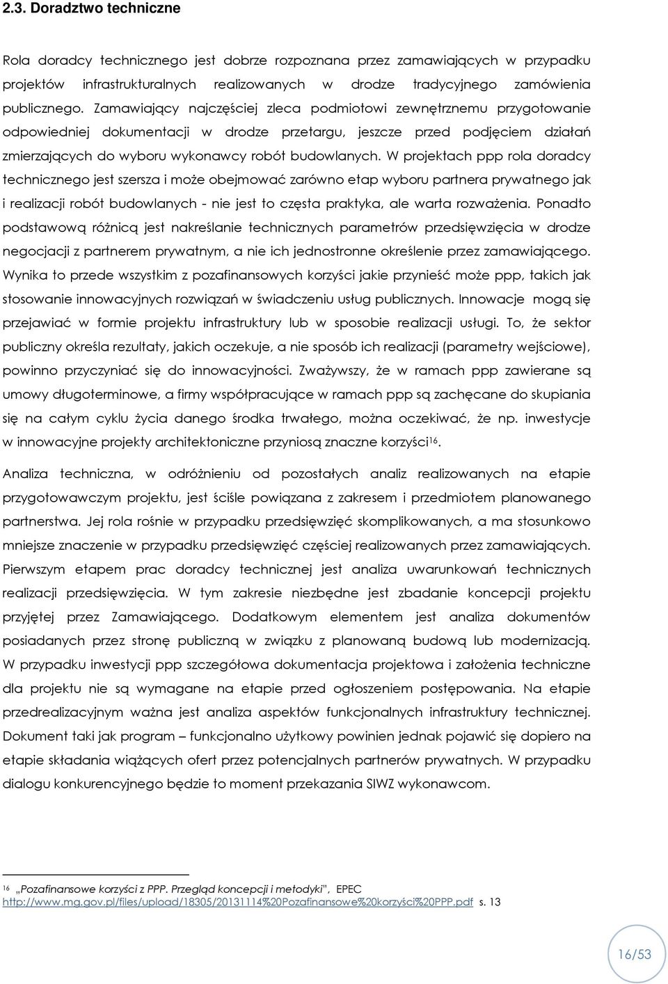 W projektach ppp rola doradcy technicznego jest szersza i może obejmować zarówno etap wyboru partnera prywatnego jak i realizacji robót budowlanych - nie jest to częsta praktyka, ale warta rozważenia.