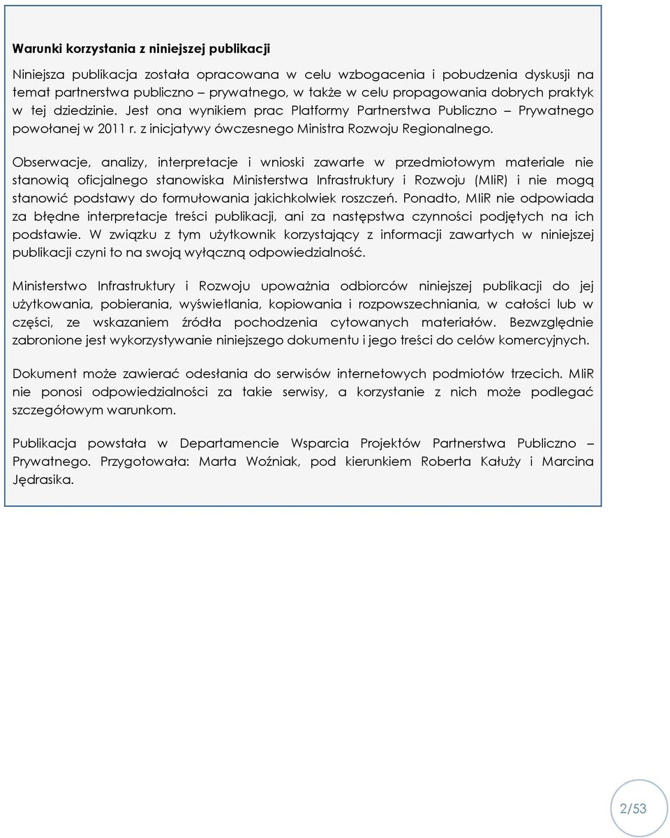 Obserwacje, analizy, interpretacje i wnioski zawarte w przedmiotowym materiale nie stanowią oficjalnego stanowiska Ministerstwa Infrastruktury i Rozwoju (MIiR) i nie mogą stanowić podstawy do