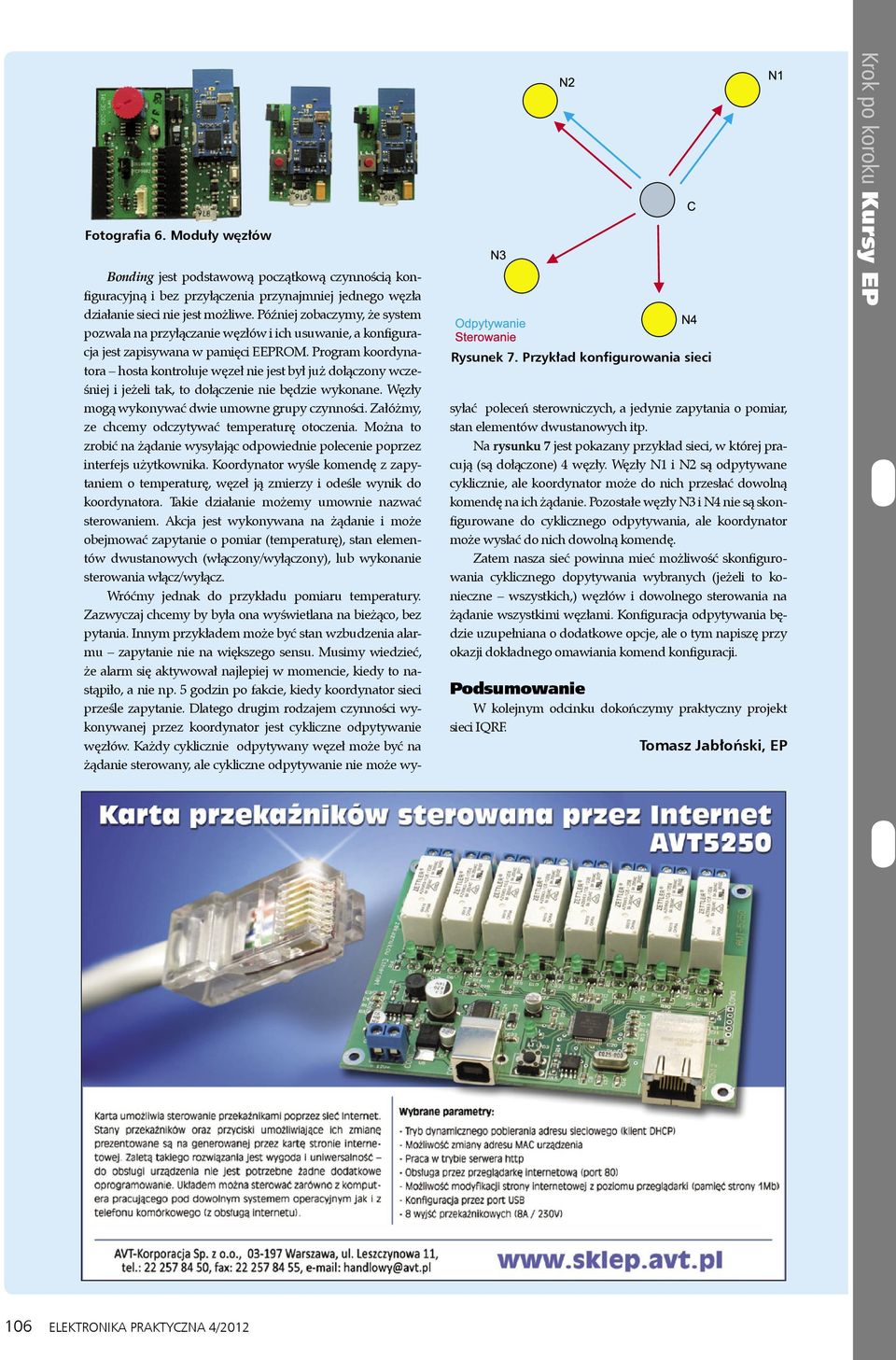 Program koordynatora hosta kontroluje węzeł nie jest był już dołączony wcześniej i jeżeli tak, to dołączenie nie będzie wykonane. Węzły mogą wykonywać dwie umowne grupy czynności.