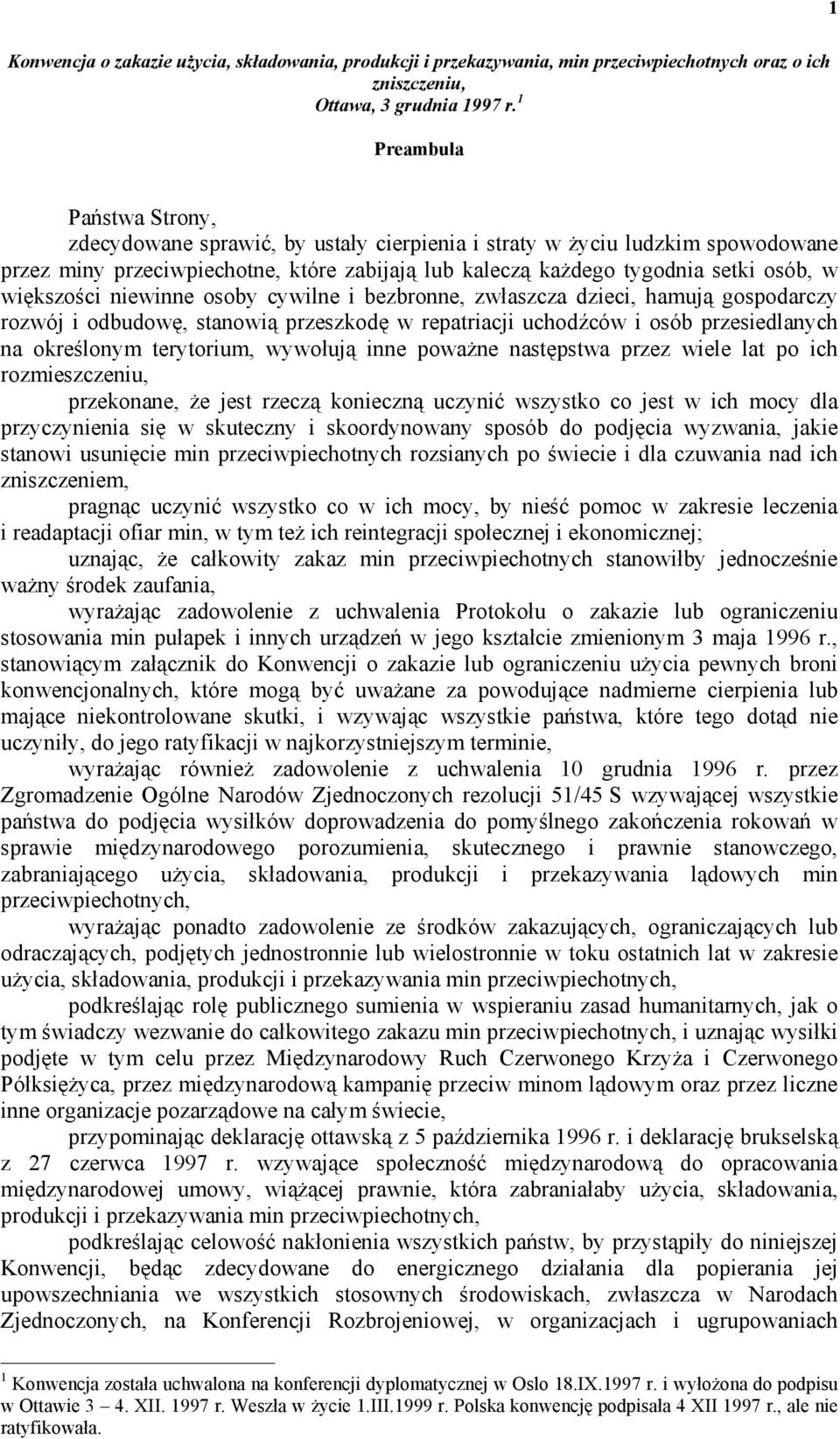 większości niewinne osoby cywilne i bezbronne, zwłaszcza dzieci, hamują gospodarczy rozwój i odbudowę, stanowią przeszkodę w repatriacji uchodźców i osób przesiedlanych na określonym terytorium,