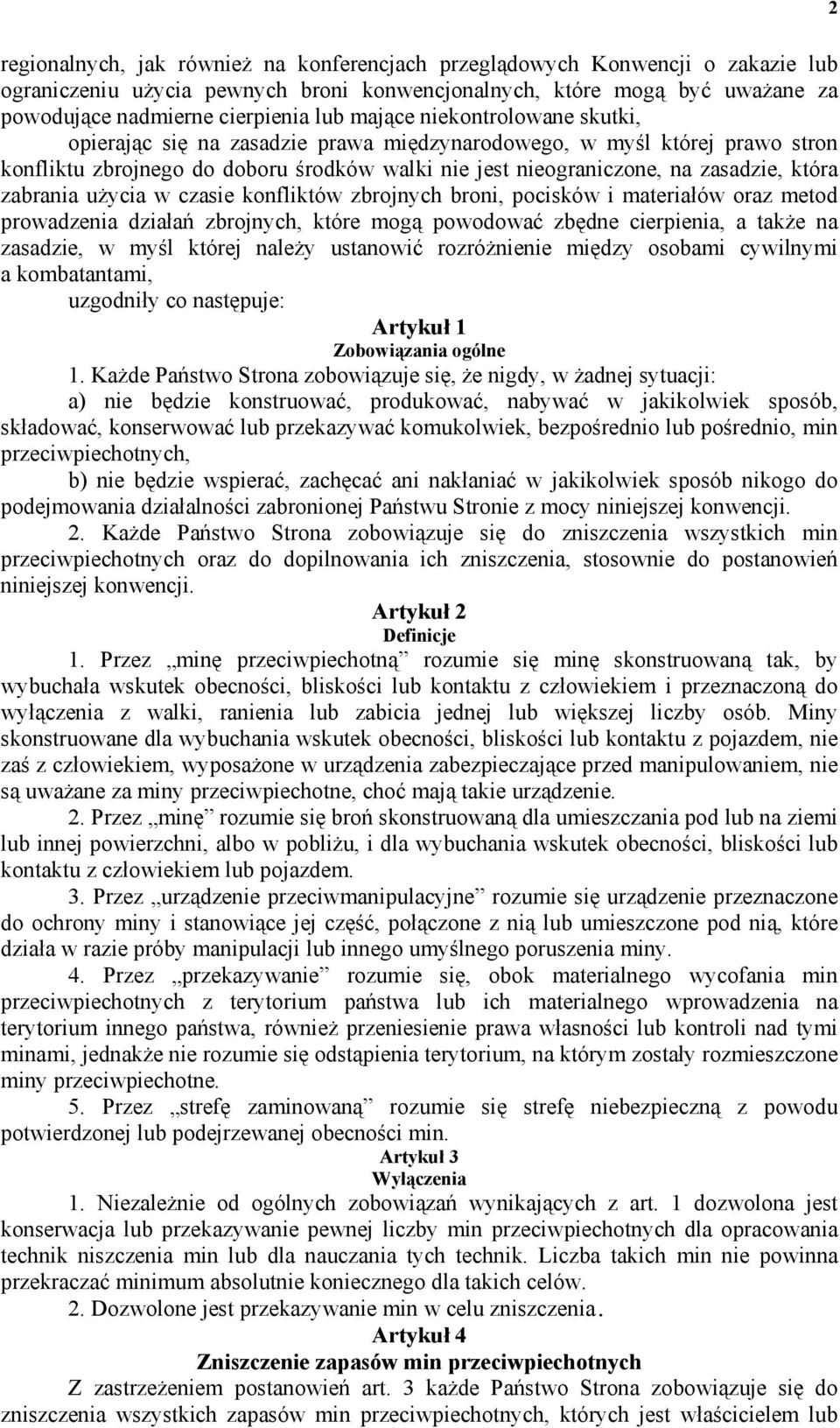 zabrania użycia w czasie konfliktów zbrojnych broni, pocisków i materiałów oraz metod prowadzenia działań zbrojnych, które mogą powodować zbędne cierpienia, a także na zasadzie, w myśl której należy