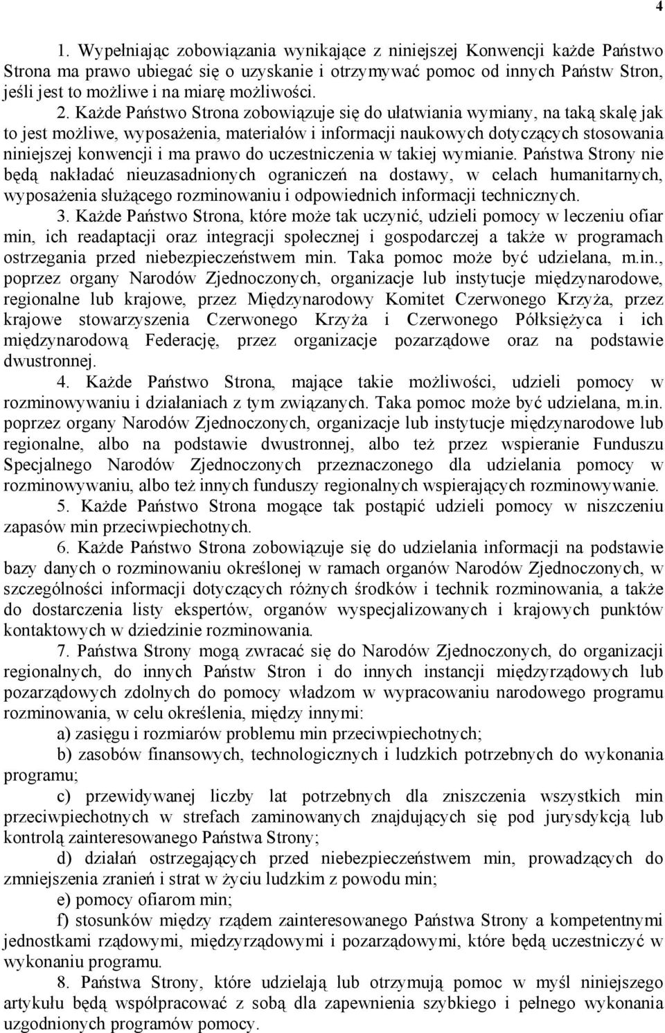 Każde Państwo Strona zobowiązuje się do ułatwiania wymiany, na taką skalę jak to jest możliwe, wyposażenia, materiałów i informacji naukowych dotyczących stosowania niniejszej konwencji i ma prawo do