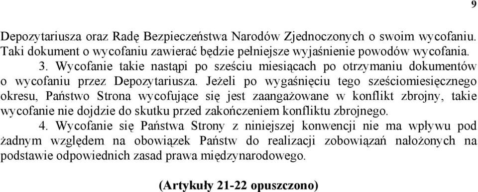 Jeżeli po wygaśnięciu tego sześciomiesięcznego okresu, Państwo Strona wycofujące się jest zaangażowane w konflikt zbrojny, takie wycofanie nie dojdzie do skutku przed