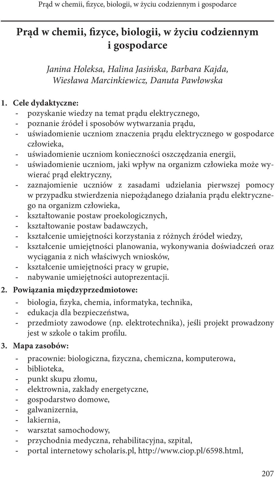 uświadomienie uczniom konieczności oszczędzania energii, uświadomienie uczniom, jaki wpływ na organizm człowieka może wywierać prąd elektryczny, zaznajomienie uczniów z zasadami udzielania pierwszej