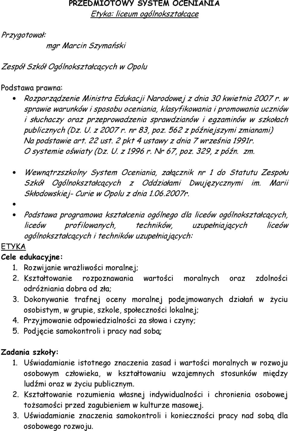 nr 83, poz. 562 z późniejszymi zmianami) Na podstawie art. 22 ust. 2 pkt 4 ustawy z dnia 7 września 1991r. O systemie oświaty (Dz. U. z 1996 r. Nr 67, poz. 329, z późn. zm. Wewnątrzszkolny System Oceniania, załącznik nr 1 do Statutu Zespołu Szkół Ogólnokształcących z Oddziałami Dwujęzycznymi im.