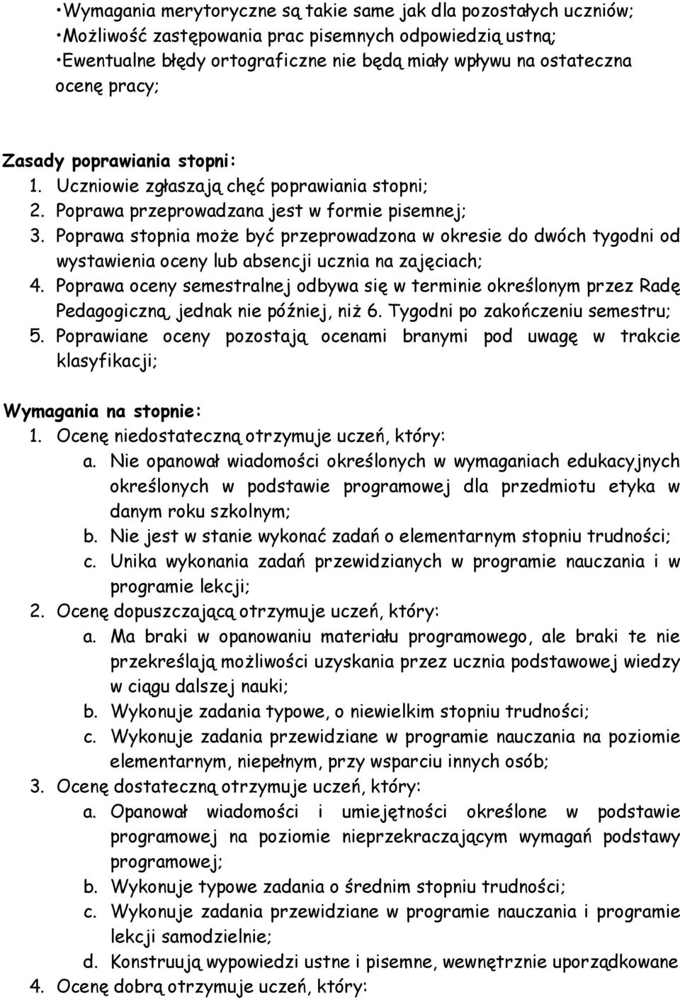 Poprawa stopnia może być przeprowadzona w okresie do dwóch tygodni od wystawienia oceny lub absencji ucznia na zajęciach; 4.