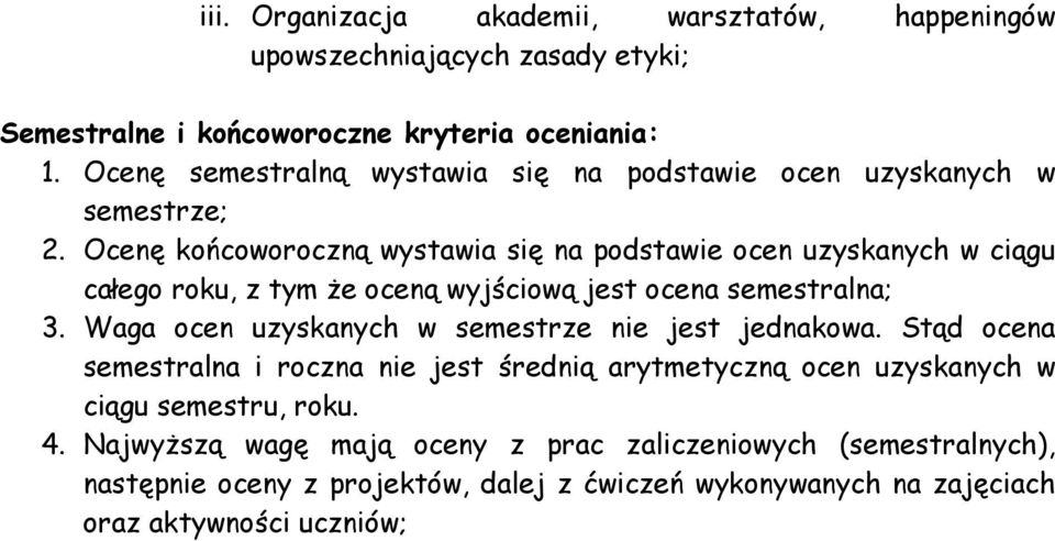 Ocenę końcoworoczną wystawia się na podstawie ocen uzyskanych w ciągu całego roku, z tym że oceną wyjściową jest ocena semestralna; 3.