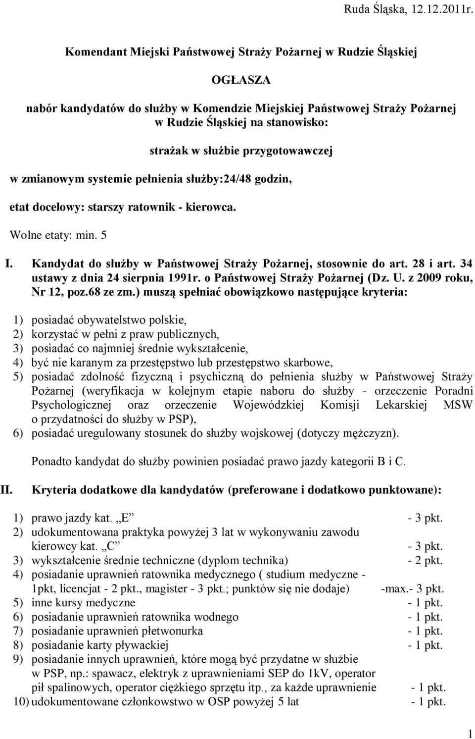 przygotowawczej w zmianowym systemie pełnienia służby:24/48 godzin, etat docelowy: starszy ratownik - kierowca. Wolne etaty: min. 5 I.