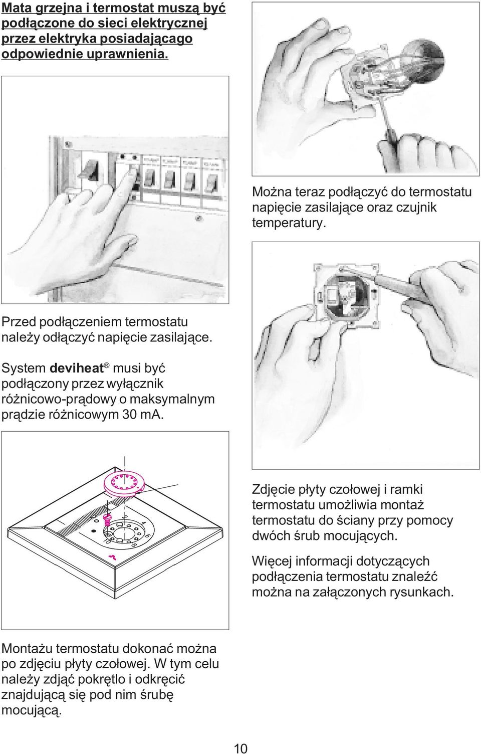 System deviheat musi byæ pod³¹czony przez wy³¹cznik ró nicowo-pr¹dowy o maksymalnym pr¹dzie ró nicowym 30 ma.