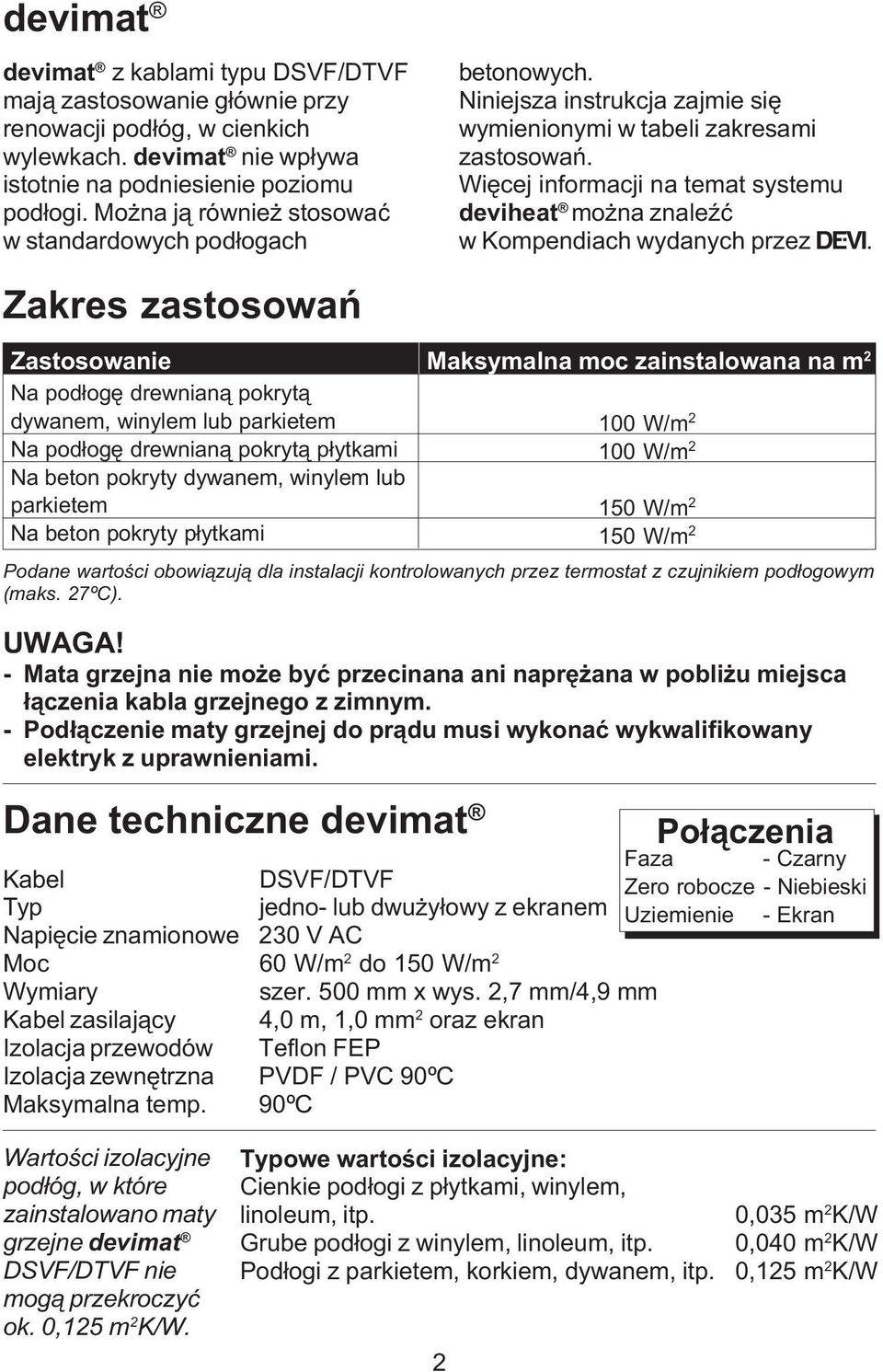 Wiêcej informacji na temat systemu deviheat mo na znaleÿæ w Kompendiach wydanych przez Ž.