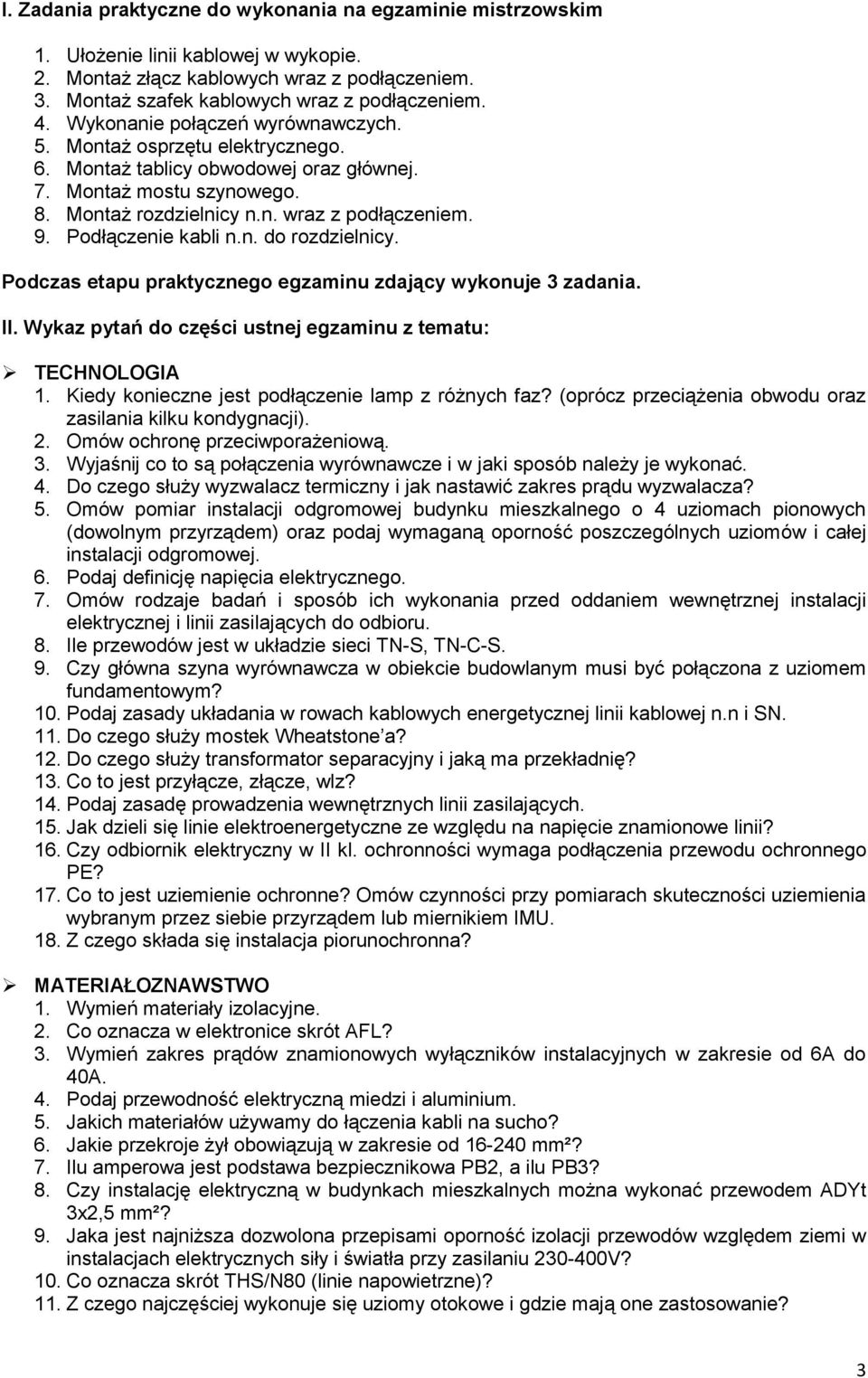 Podłączenie kabli n.n. do rozdzielnicy. Podczas etapu praktycznego egzaminu zdający wykonuje 3 zadania. II. Wykaz pytań do części ustnej egzaminu z tematu: TECHNOLOGIA 1.