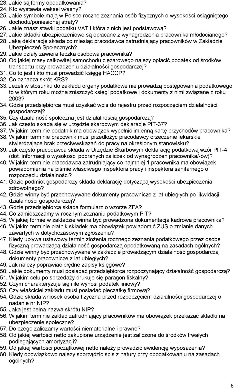 Jaką deklarację składa co miesiąc pracodawca zatrudniający pracowników w Zakładzie Ubezpieczeń Społecznych? 29. Jakie działy zawiera teczka osobowa pracownika? 30.