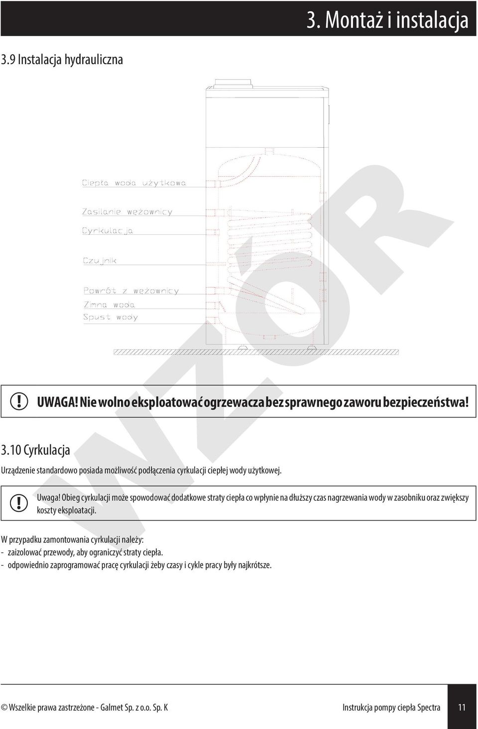 Obieg cyrkulacji może spowodować dodatkowe straty ciepła co wpłynie na dłuższy czas nagrzewania wody w zasobniku oraz zwiększy koszty eksploatacji.