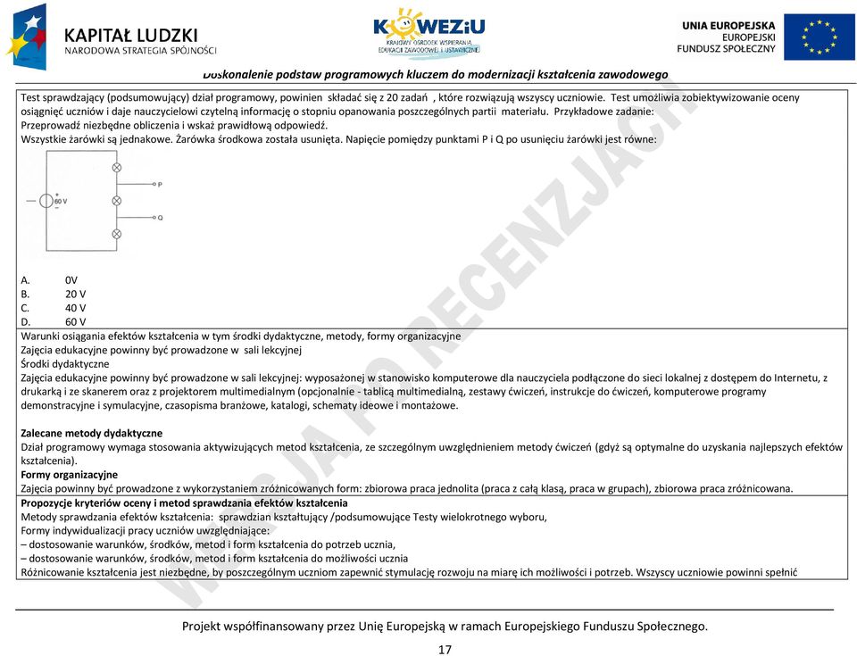 rzykładowe zadanie: rzeprowadź niezbędne obliczenia i wskaż prawidłową odpowiedź. Wszystkie żarówki są jednakowe. Żarówka środkowa została usunięta.