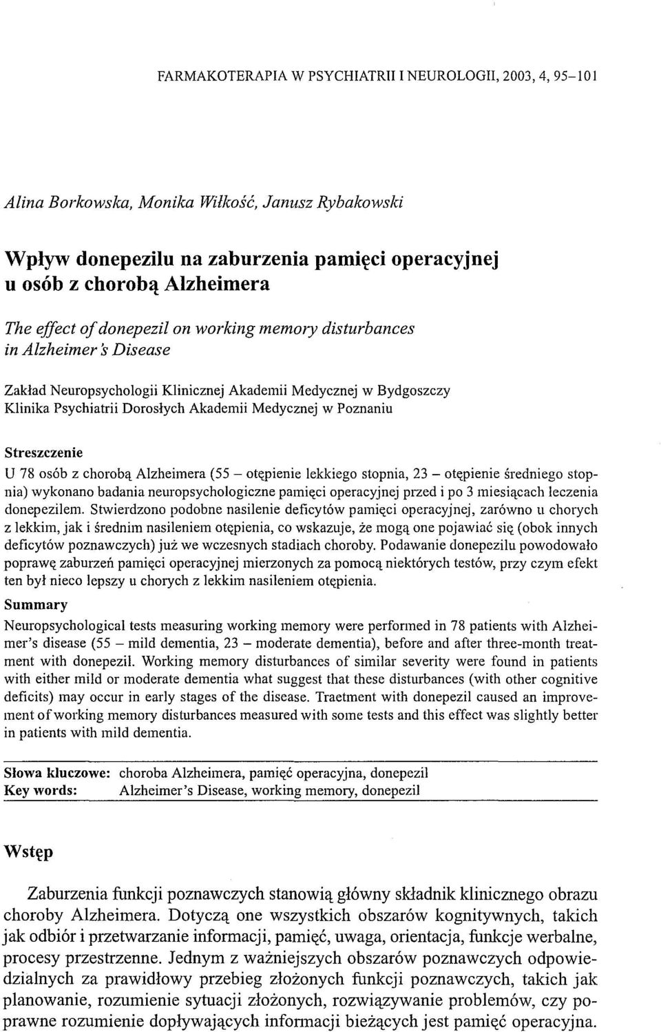 Streszczenie U 78 osób z chorobą Alzheimera (55 - otępienie lekkiego stopnia, 23 - otępienie średniego stopnia) wykonano badania neuropsychologiczne pamięci operacyjnej przed i po 3 miesiącach