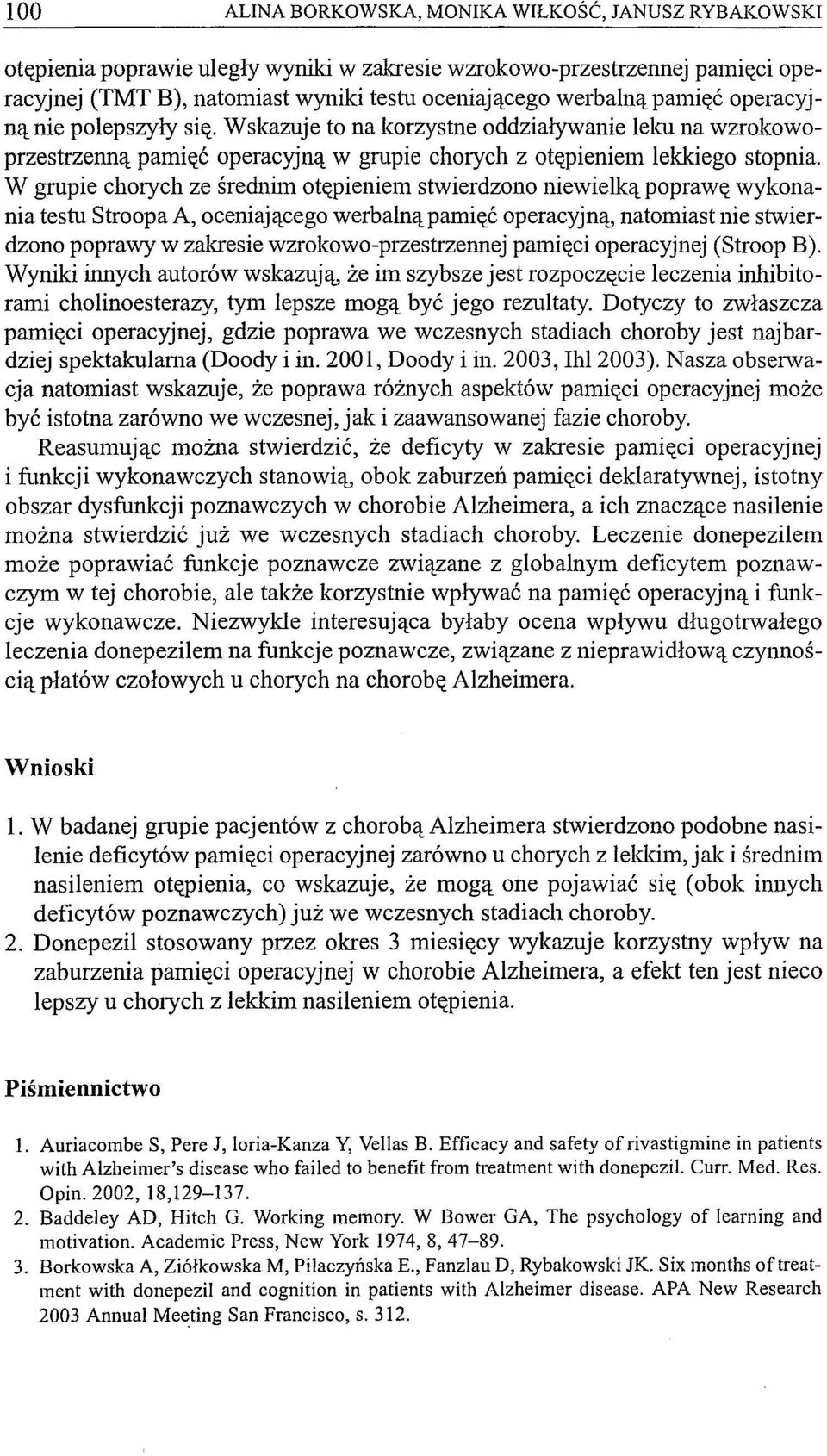 W grupie chorych ze średnim otępieniem stwierdzono niewielką poprawę wykonania testu Stroopa A, oceniającego werbalną pamięć operacyjną, natomiast nie stwierdzono poprawy w zakresie