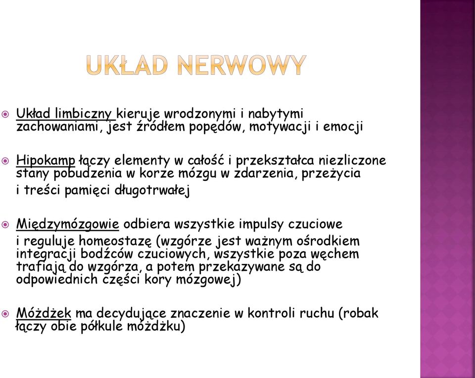 impulsy czuciowe i reguluje homeostazę (wzgórze jest ważnym ośrodkiem integracji bodźców czuciowych, wszystkie poza węchem trafiają do