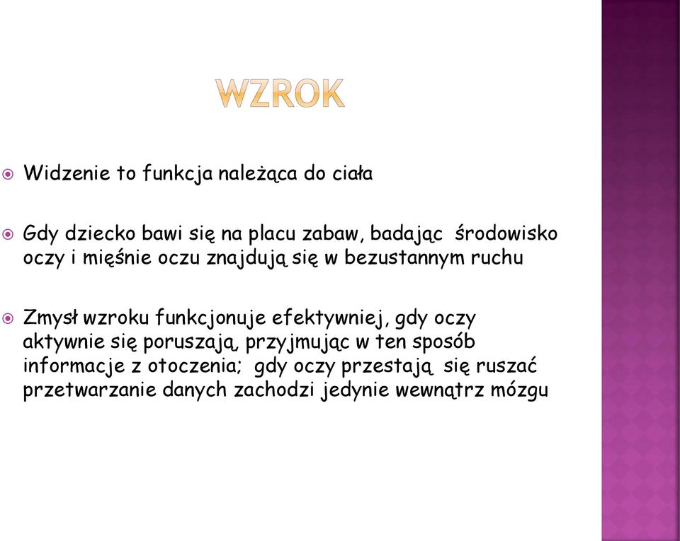 funkcjonuje efektywniej, gdy oczy aktywnie się poruszają, przyjmując w ten sposób
