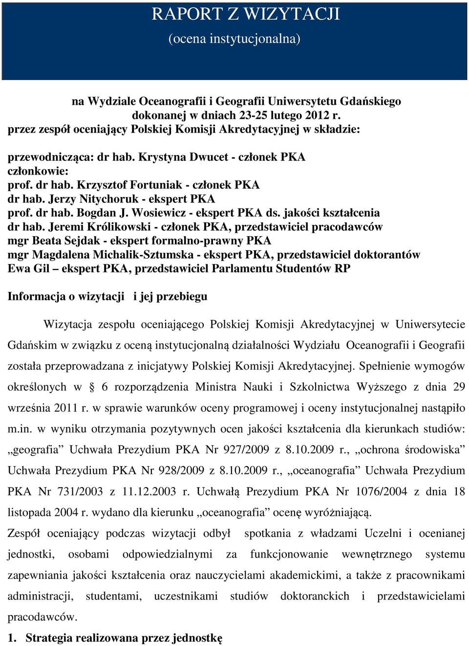 Jerzy Nitychoruk - ekspert PKA prof. dr hab. Bogdan J. Wosiewicz - ekspert PKA ds. jakości kształcenia dr hab.