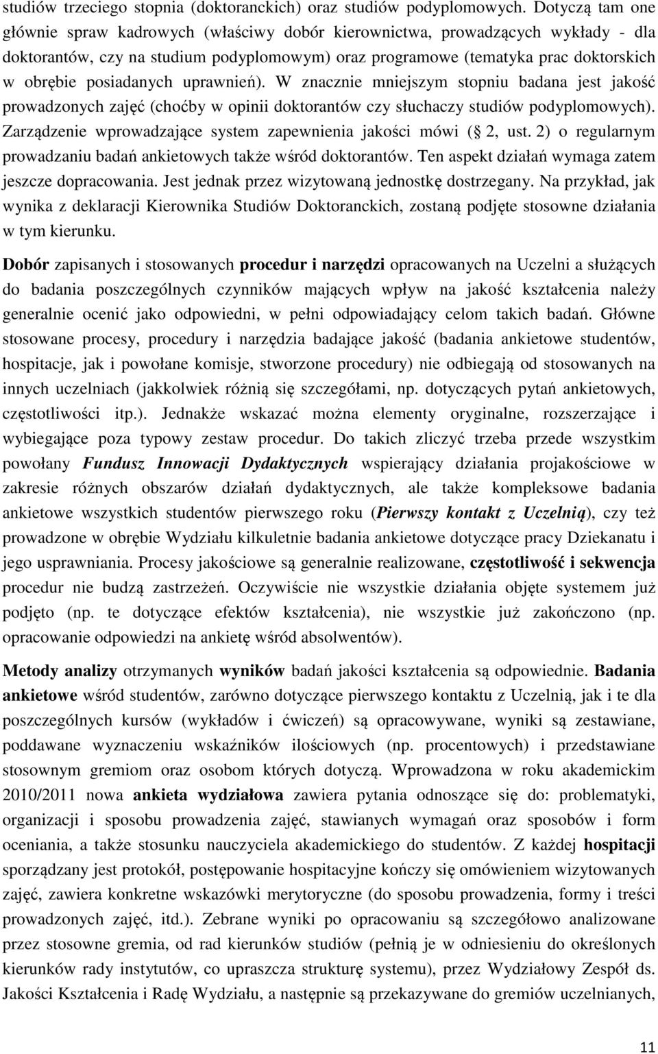 posiadanych uprawnień). W znacznie mniejszym stopniu badana jest jakość prowadzonych zajęć (choćby w opinii doktorantów czy słuchaczy studiów podyplomowych).