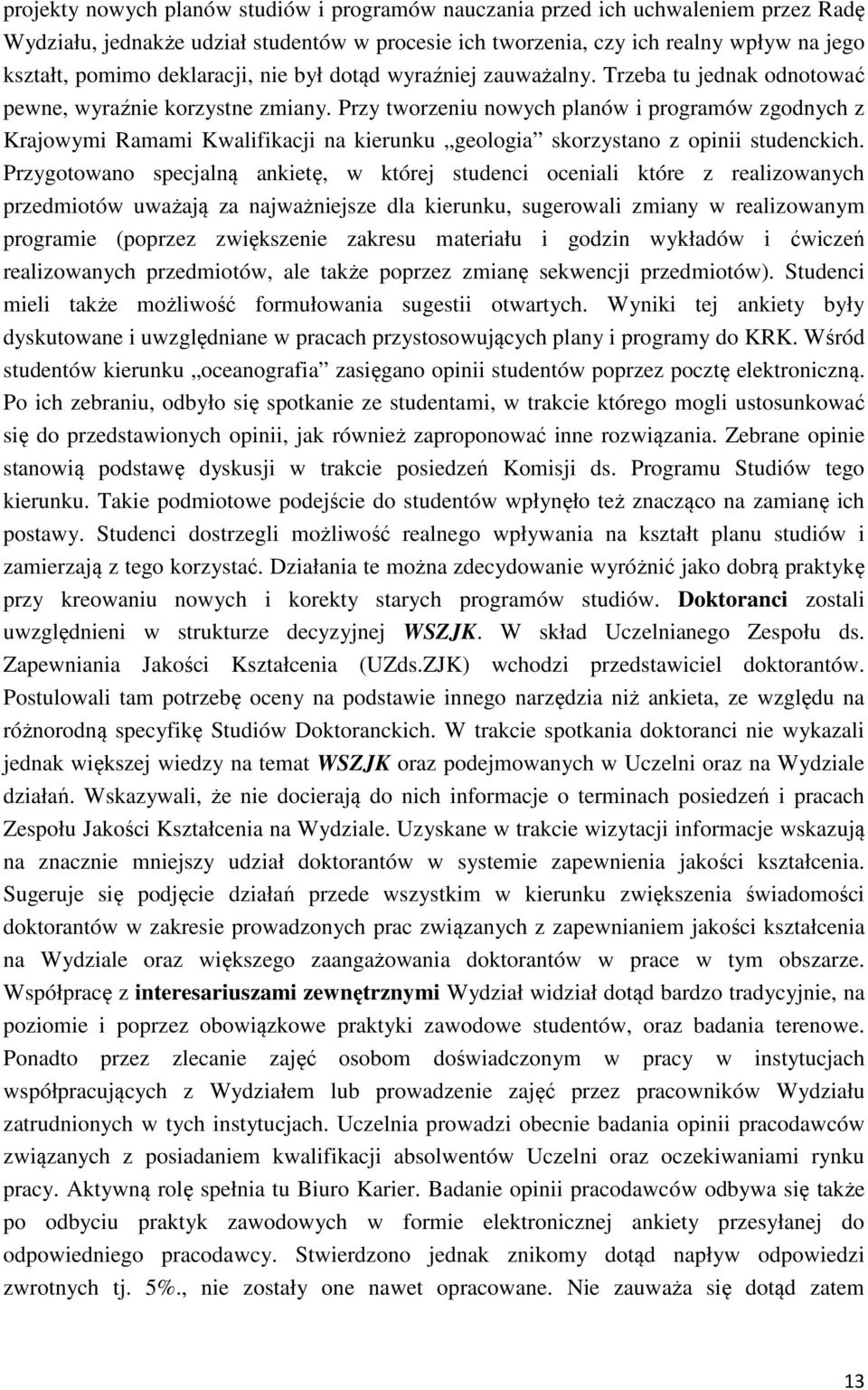 Przy tworzeniu nowych planów i programów zgodnych z Krajowymi Ramami Kwalifikacji na kierunku geologia skorzystano z opinii studenckich.