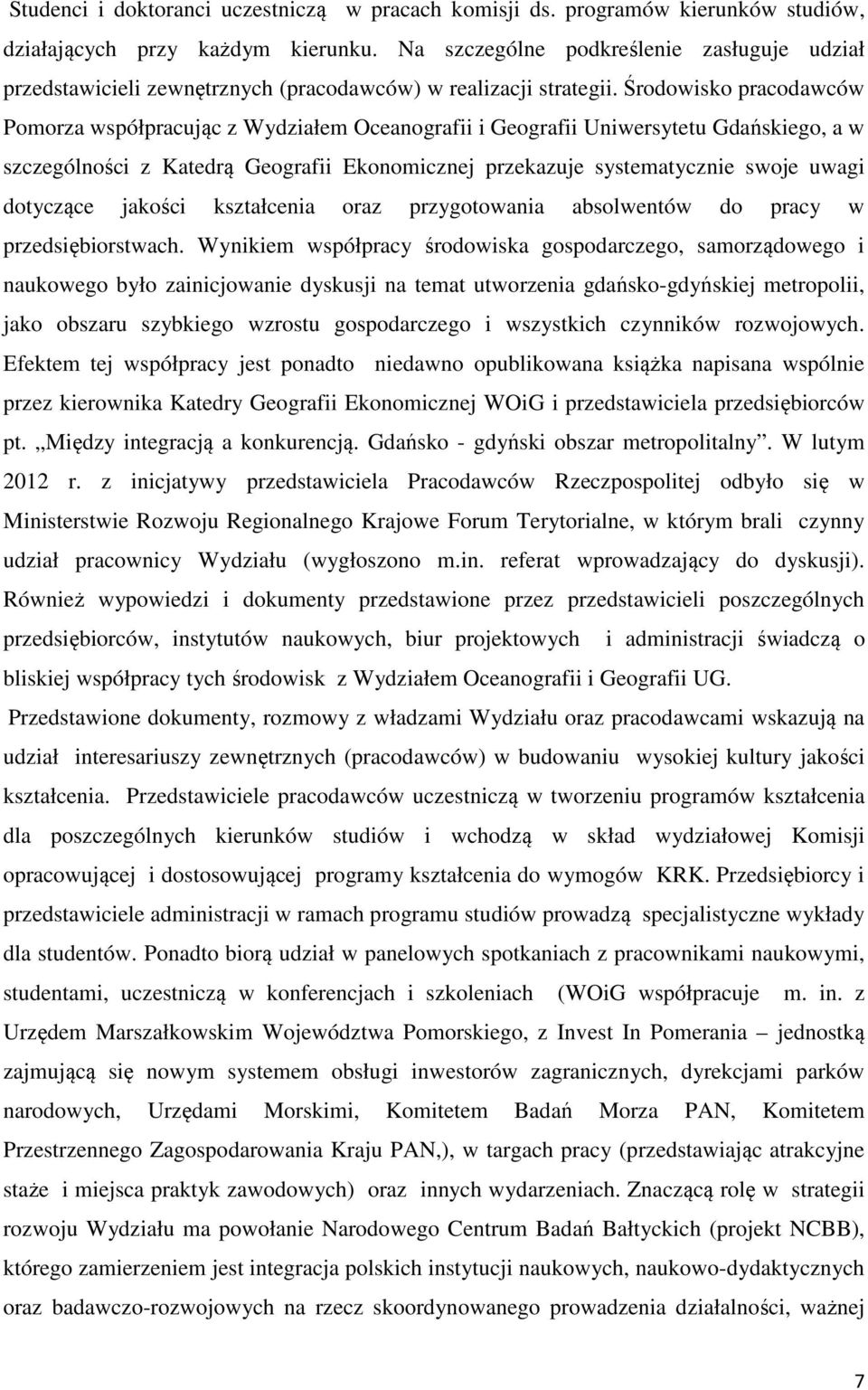 Środowisko pracodawców Pomorza współpracując z Wydziałem Oceanografii i Geografii Uniwersytetu Gdańskiego, a w szczególności z Katedrą Geografii Ekonomicznej przekazuje systematycznie swoje uwagi