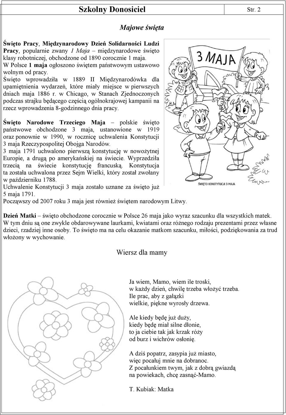 W Polsce 1 maja ogłoszono świętem państwowym ustawowo wolnym od pracy. Święto wprowadziła w 1889 II Międzynarodówka dla upamiętnienia wydarzeń, które miały miejsce w pierwszych dniach maja 1886 r.