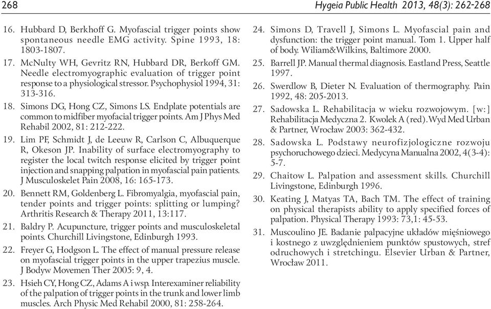 Simons DG, Hong CZ, Simons LS. Endplate potentials are common to midfiber myofacial trigger points. Am J Phys Med Rehabil 2002, 81: 212-222. 19.