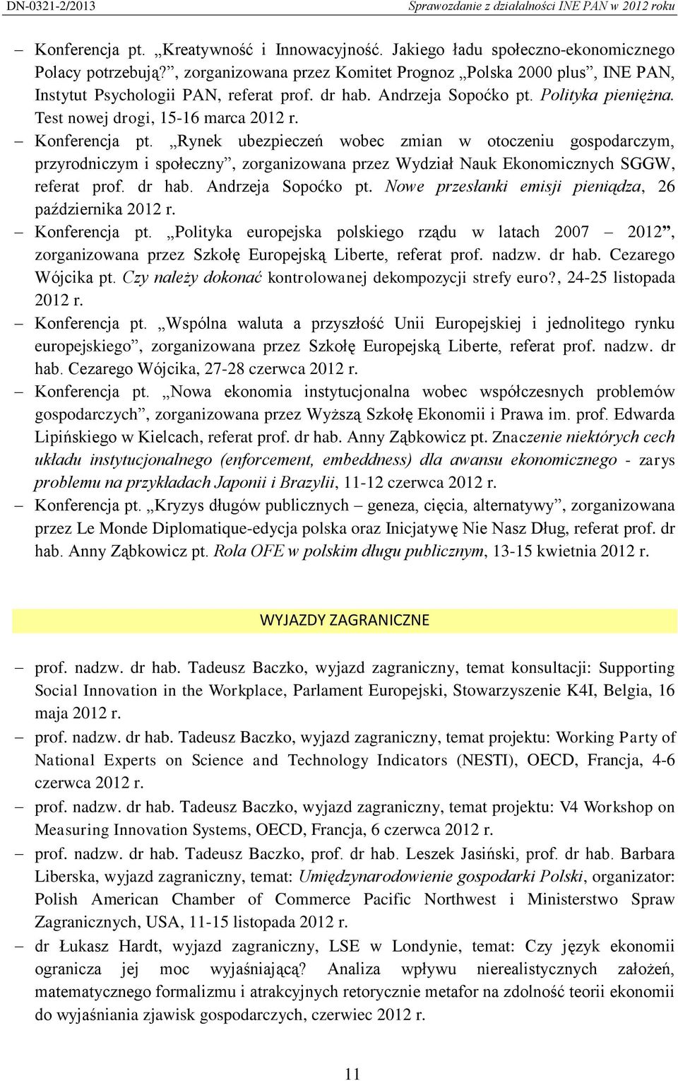 Konferencja pt. Rynek ubezpieczeń wobec zmian w otoczeniu gospodarczym, przyrodniczym i społeczny, zorganizowana przez Wydział Nauk Ekonomicznych SGGW, referat prof. dr hab. Andrzeja Sopoćko pt.