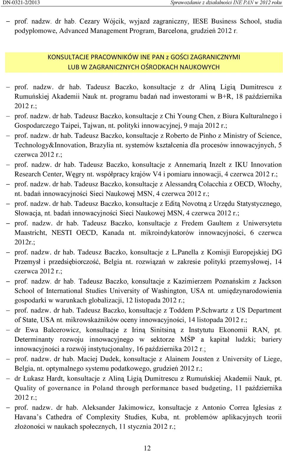 Tadeusz Baczko, konsultacje z dr Aliną Ligią Dumitrescu z Rumuńskiej Akademii Nauk nt. programu badań nad inwestorami w B+R, 18 października 2012 r.; prof. nadzw. dr hab.